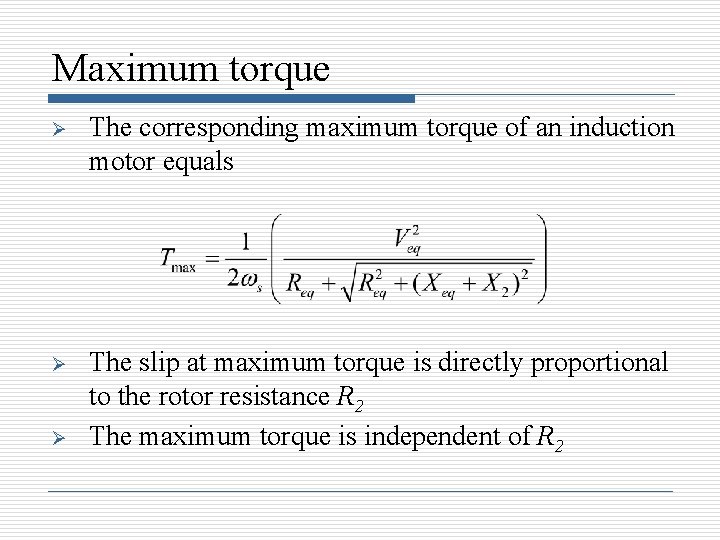 Maximum torque Ø The corresponding maximum torque of an induction motor equals Ø The