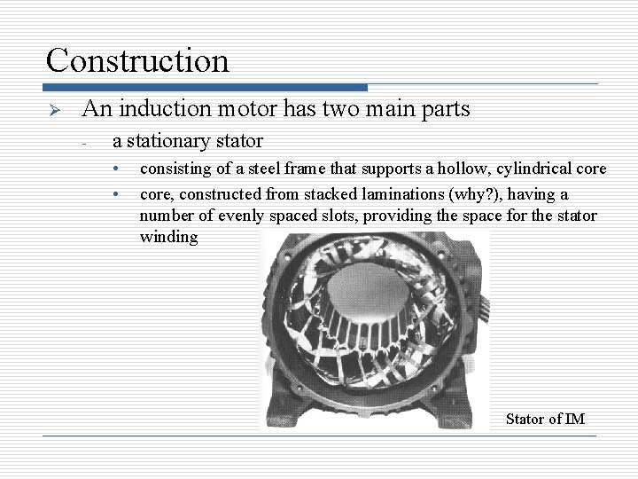 Construction Ø An induction motor has two main parts - a stationary stator •