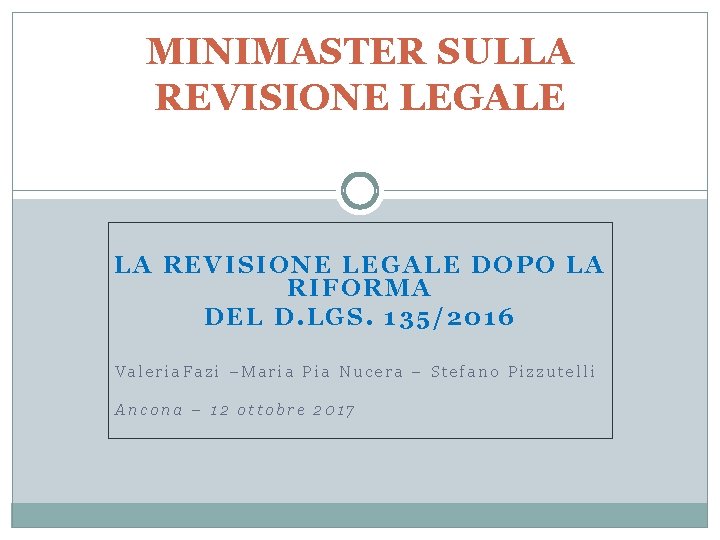 MINIMASTER SULLA REVISIONE LEGALE DOPO LA RIFORMA DEL D. LGS. 135/2016 Valeria. Fazi –Maria