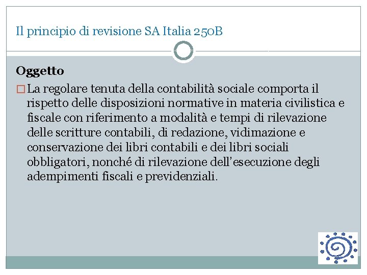 Il principio di revisione SA Italia 250 B Oggetto � La regolare tenuta della