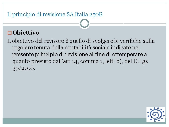 Il principio di revisione SA Italia 250 B � Obiettivo L’obiettivo del revisore è