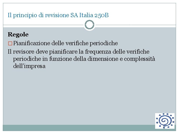 Il principio di revisione SA Italia 250 B Regole � Pianificazione delle verifiche periodiche