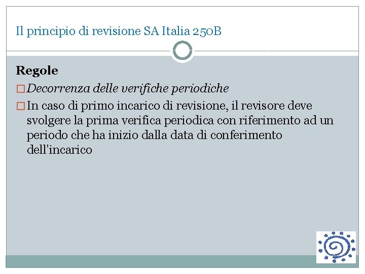 Il principio di revisione SA Italia 250 B Regole � Decorrenza delle verifiche periodiche