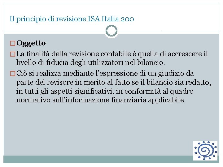 Il principio di revisione ISA Italia 200 � Oggetto � La finalità della revisione