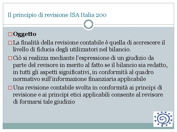 Il principio di revisione ISA Italia 200 � Oggetto � La finalità della revisione