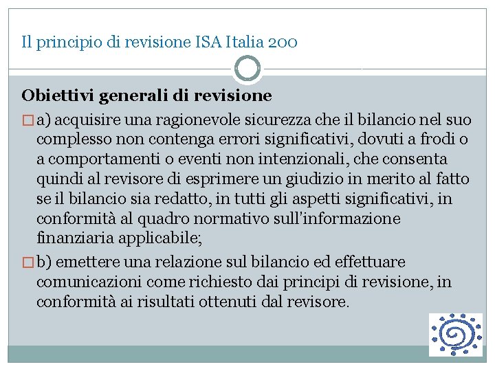 Il principio di revisione ISA Italia 200 Obiettivi generali di revisione � a) acquisire