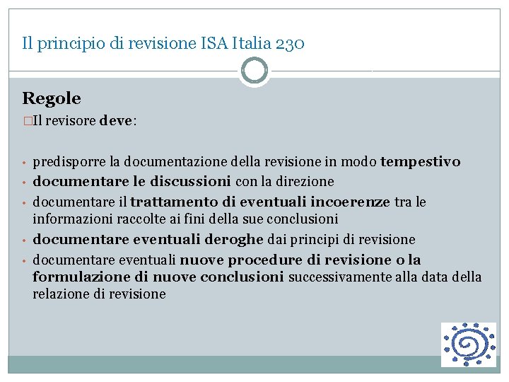 Il principio di revisione ISA Italia 230 Regole �Il revisore deve: • predisporre la