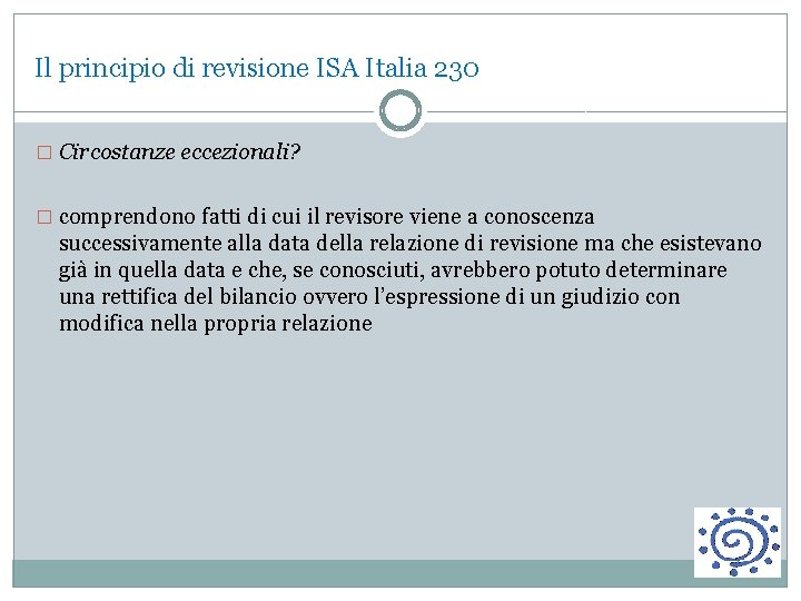 Il principio di revisione ISA Italia 230 � Circostanze eccezionali? � comprendono fatti di