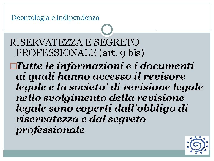  Deontologia e indipendenza RISERVATEZZA E SEGRETO PROFESSIONALE (art. 9 bis) �Tutte le informazioni