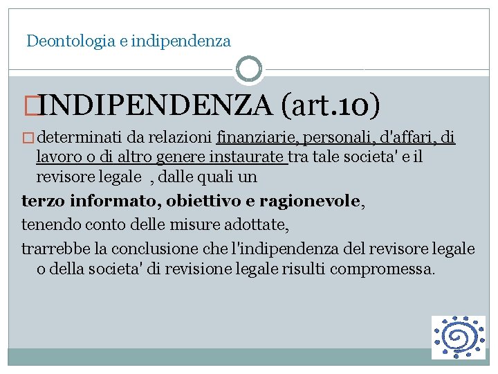  Deontologia e indipendenza �INDIPENDENZA (art. 10) � determinati da relazioni finanziarie, personali, d'affari,