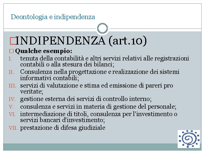  Deontologia e indipendenza �INDIPENDENZA (art. 10) � Qualche esempio: I. tenuta della contabilità