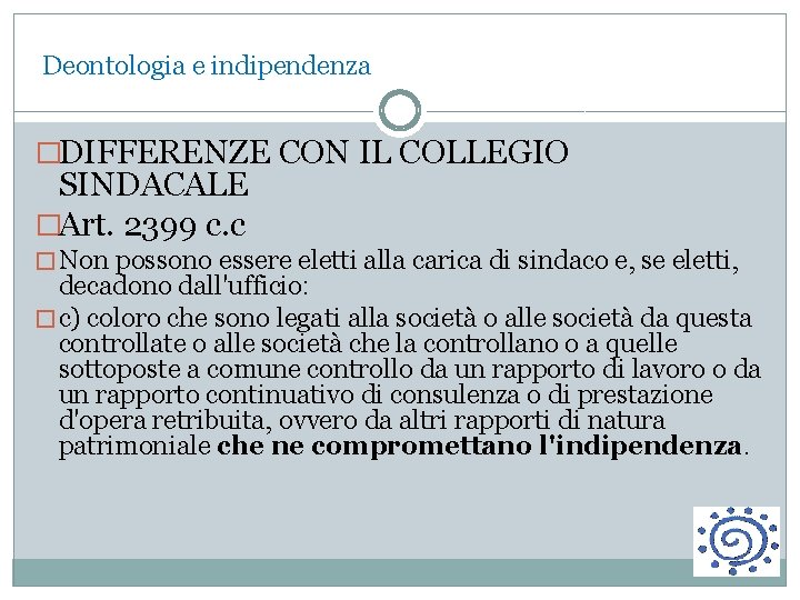  Deontologia e indipendenza �DIFFERENZE CON IL COLLEGIO SINDACALE �Art. 2399 c. c �