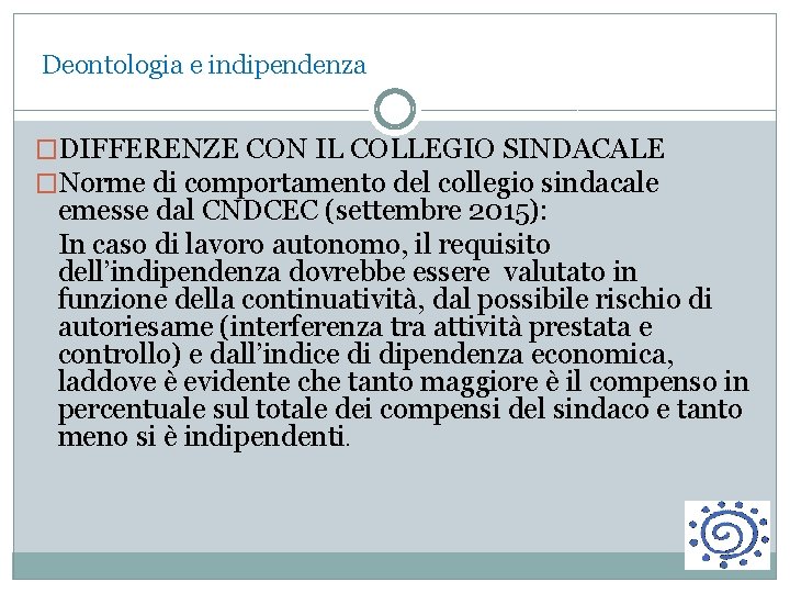  Deontologia e indipendenza �DIFFERENZE CON IL COLLEGIO SINDACALE �Norme di comportamento del collegio