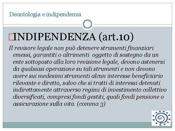  Deontologia e indipendenza �INDIPENDENZA (art. 10) Il revisore legale non può detenere strumenti