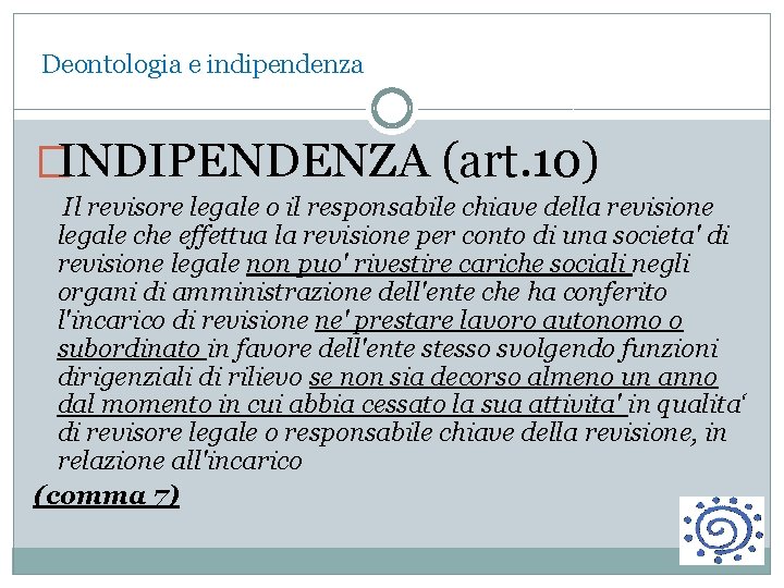  Deontologia e indipendenza �INDIPENDENZA (art. 10) Il revisore legale o il responsabile chiave