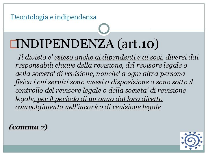  Deontologia e indipendenza �INDIPENDENZA (art. 10) Il divieto e' esteso anche ai dipendenti