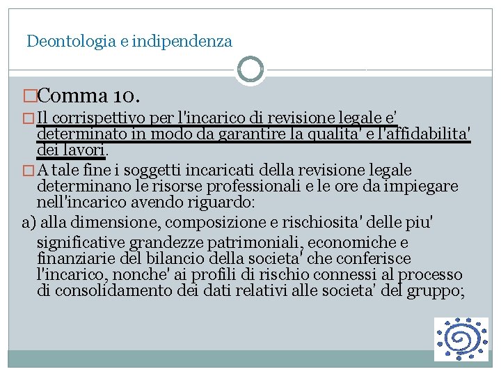  Deontologia e indipendenza �Comma 10. � Il corrispettivo per l'incarico di revisione legale