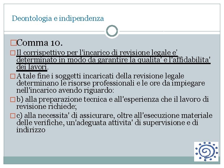  Deontologia e indipendenza �Comma 10. � Il corrispettivo per l'incarico di revisione legale