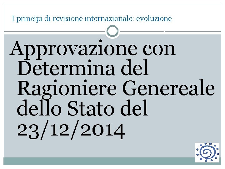  I principi di revisione internazionale: evoluzione Approvazione con Determina del Ragioniere Genereale dello