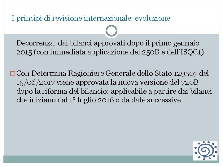  I principi di revisione internazionale: evoluzione Decorrenza: dai bilanci approvati dopo il primo