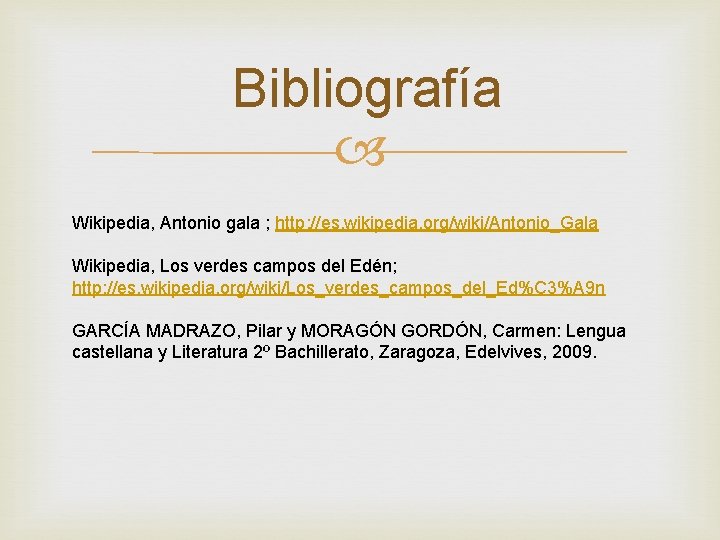 Bibliografía Wikipedia, Antonio gala ; http: //es. wikipedia. org/wiki/Antonio_Gala Wikipedia, Los verdes campos del