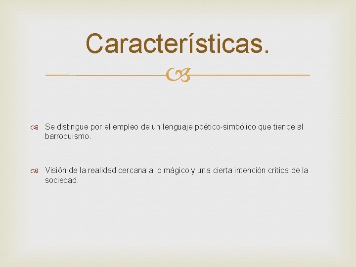 Características. Se distingue por el empleo de un lenguaje poético-simbólico que tiende al barroquismo.