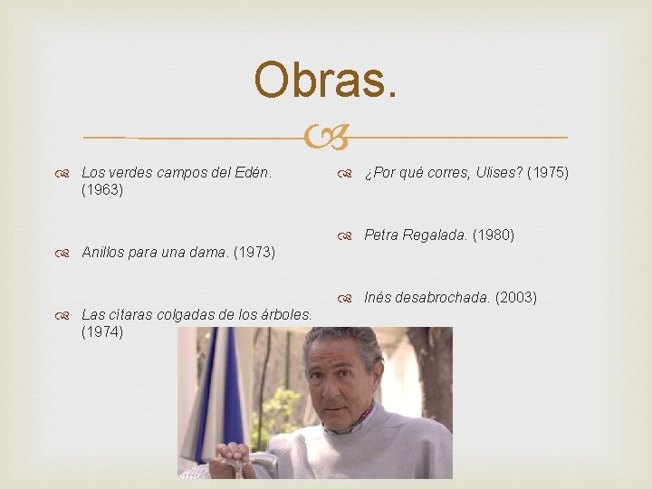 Obras. Los verdes campos del Edén. (1963) ¿Por qué corres, Ulises? (1975) Petra Regalada.