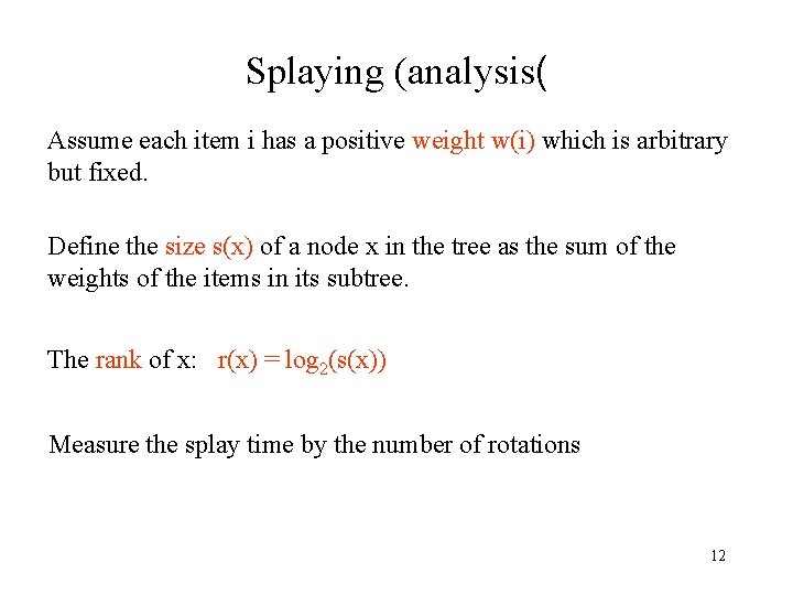 Splaying (analysis( Assume each item i has a positive weight w(i) which is arbitrary