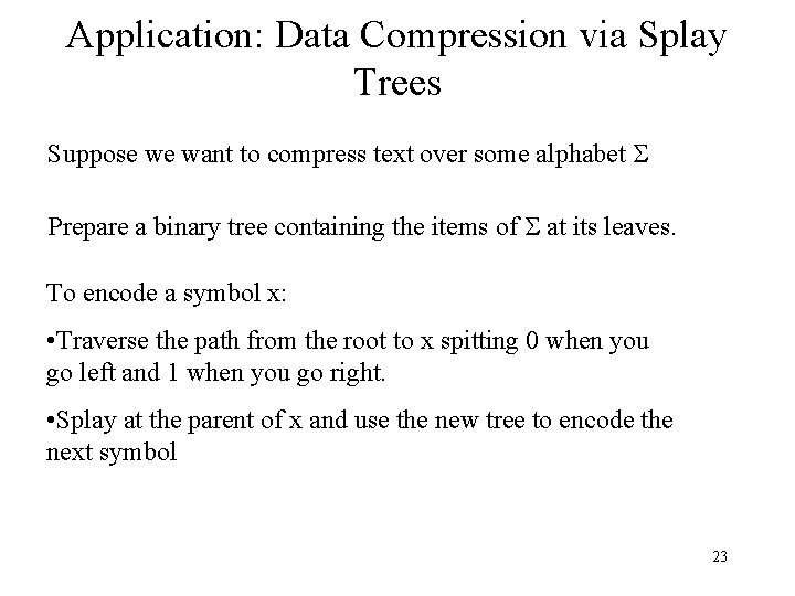 Application: Data Compression via Splay Trees Suppose we want to compress text over some