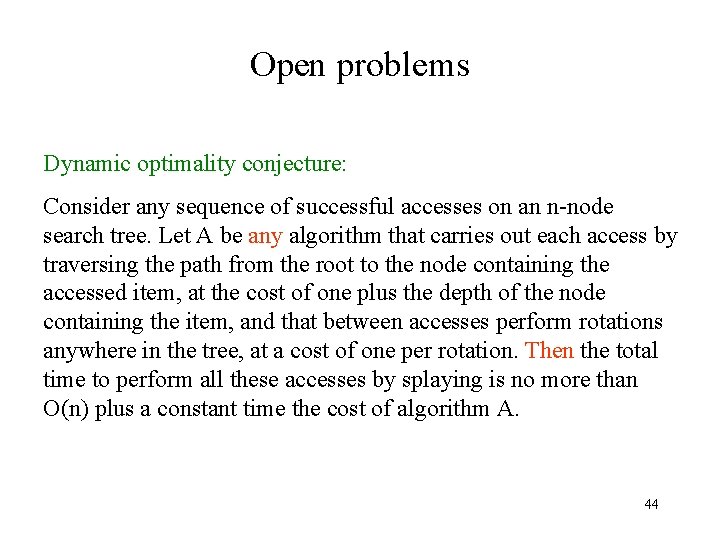 Open problems Dynamic optimality conjecture: Consider any sequence of successful accesses on an n-node