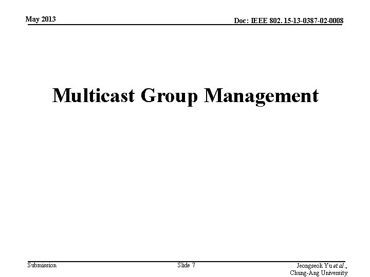 May 2013 Doc: IEEE 802. 15 -13 -0387 -02 -0008 Multicast Group Management Submission