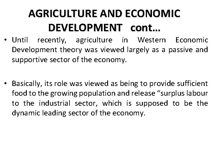 AGRICULTURE AND ECONOMIC DEVELOPMENT cont… • Until recently, agriculture in Western Economic Development theory