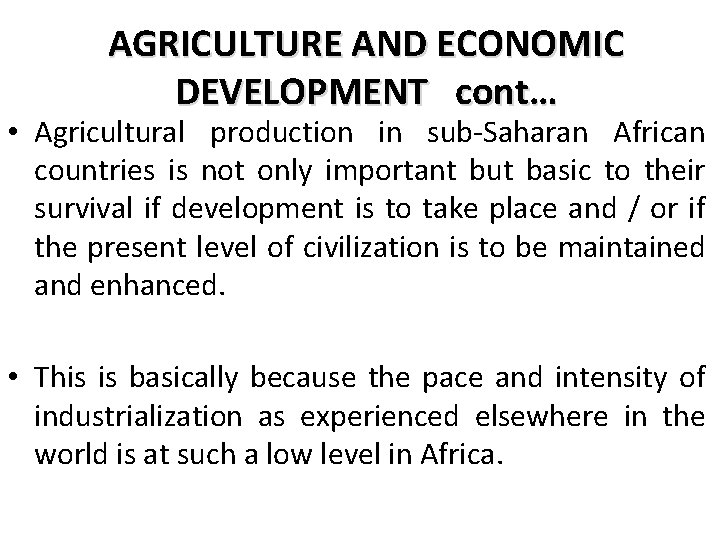 AGRICULTURE AND ECONOMIC DEVELOPMENT cont… • Agricultural production in sub-Saharan African countries is not