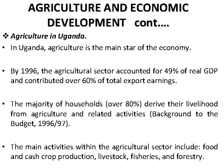 AGRICULTURE AND ECONOMIC DEVELOPMENT cont. … v Agriculture in Uganda. • In Uganda, agriculture