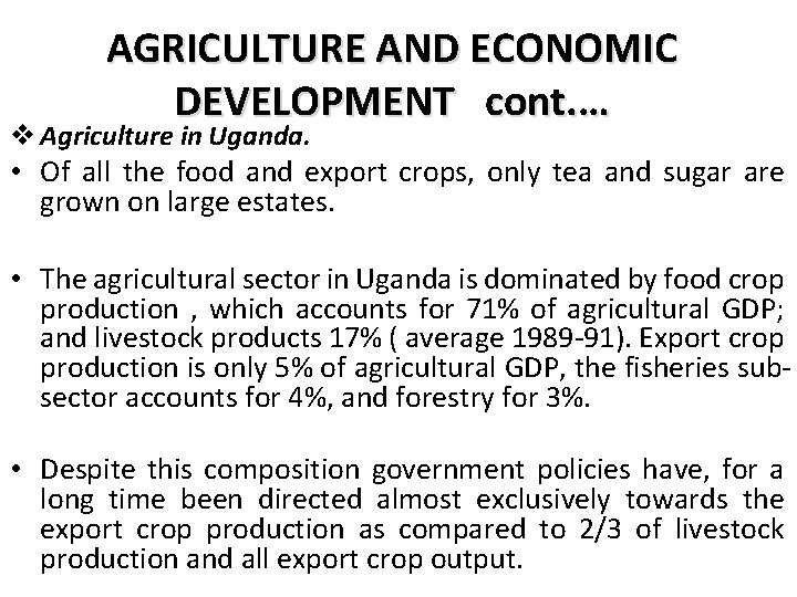 AGRICULTURE AND ECONOMIC DEVELOPMENT cont. … v Agriculture in Uganda. • Of all the