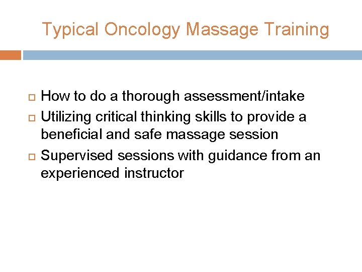 Typical Oncology Massage Training How to do a thorough assessment/intake Utilizing critical thinking skills