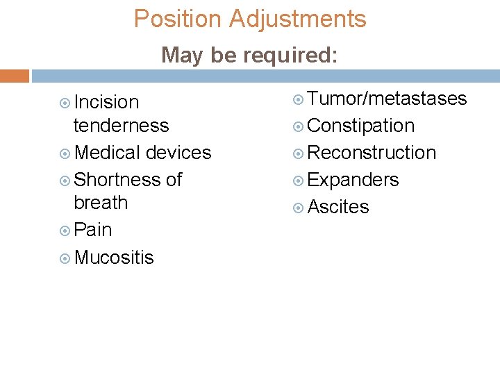 Position Adjustments May be required: Incision Tumor/metastases tenderness Medical devices Shortness of breath Pain