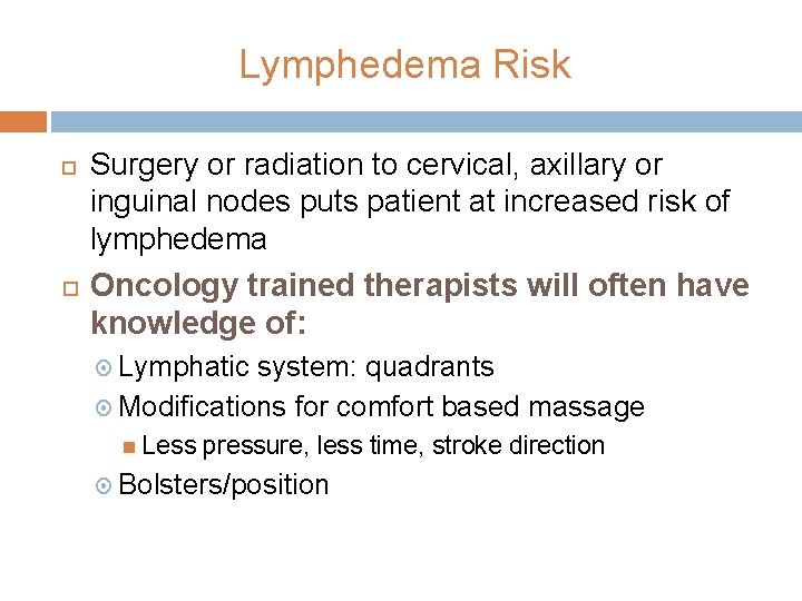 Lymphedema Risk Surgery or radiation to cervical, axillary or inguinal nodes puts patient at