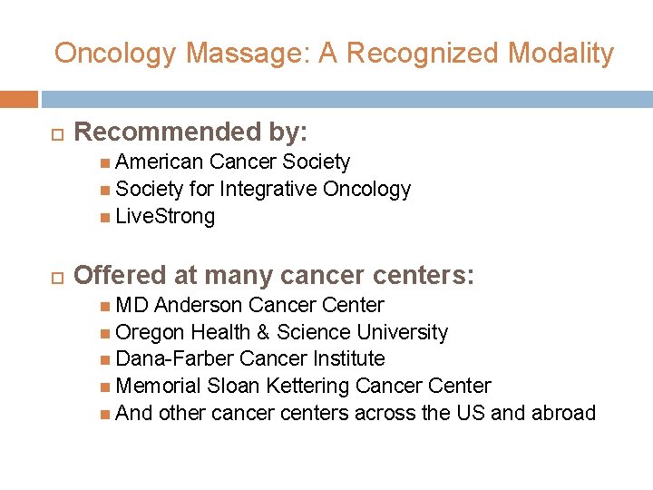 Oncology Massage: A Recognized Modality Recommended by: American Cancer Society for Integrative Oncology Live.