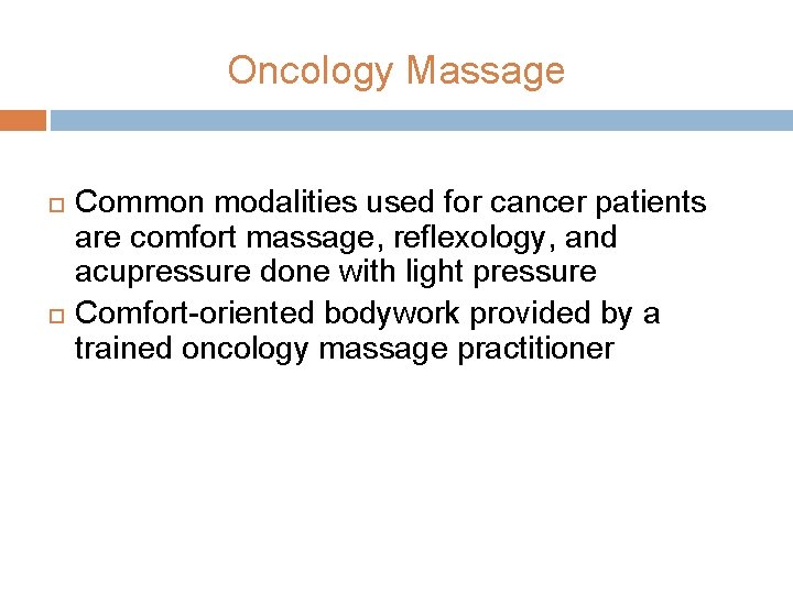 Oncology Massage Common modalities used for cancer patients are comfort massage, reflexology, and acupressure