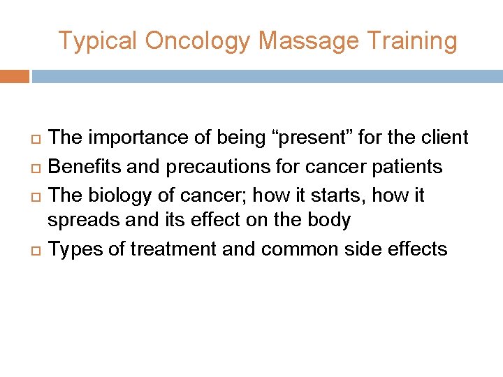 Typical Oncology Massage Training The importance of being “present” for the client Benefits and