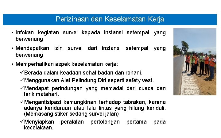 Perizinaan dan Keselamatan Kerja • Infokan kegiatan survei kepada instansi setempat yang berwenang •