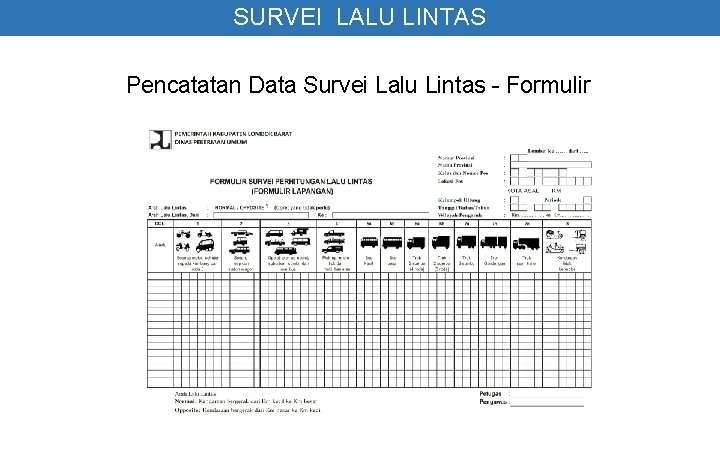 SURVEI LALU LINTAS Pencatatan Data Survei Lalu Lintas - Formulir 