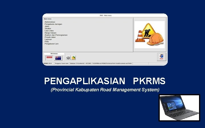 PENGAPLIKASIAN PKRMS (Provincial Kabupaten Road Management System) 