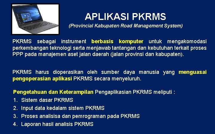 APLIKASI PKRMS (Provincial Kabupaten Road Management System) PKRMS sebagai instrument berbasis komputer untuk mengakomodasi