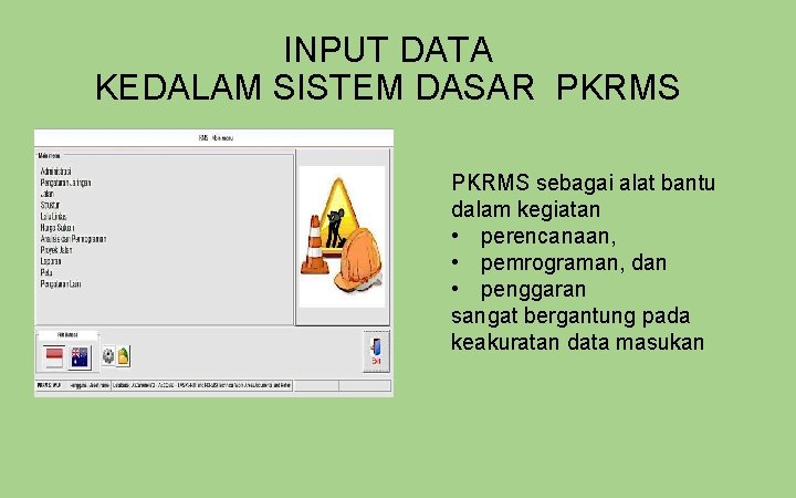 INPUT DATA KEDALAM SISTEM DASAR PKRMS sebagai alat bantu dalam kegiatan • perencanaan, •