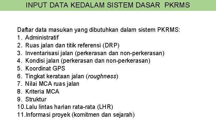 INPUT DATA KEDALAM SISTEM DASAR PKRMS Daftar data masukan yang dibutuhkan dalam sistem PKRMS: