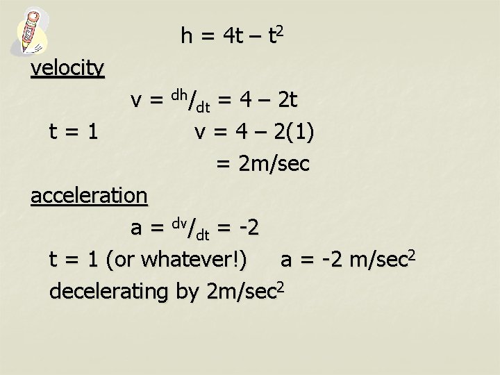 h = 4 t – t 2 velocity v = dh/dt = 4 –