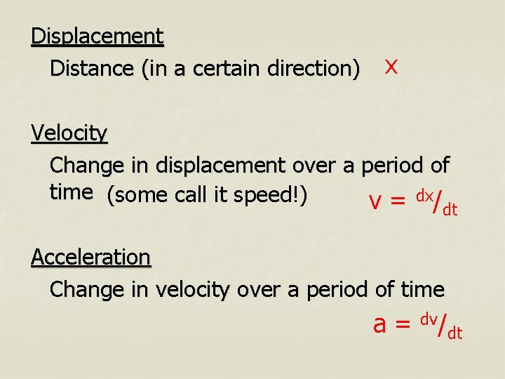 Displacement Distance (in a certain direction) x Velocity Change in displacement over a period