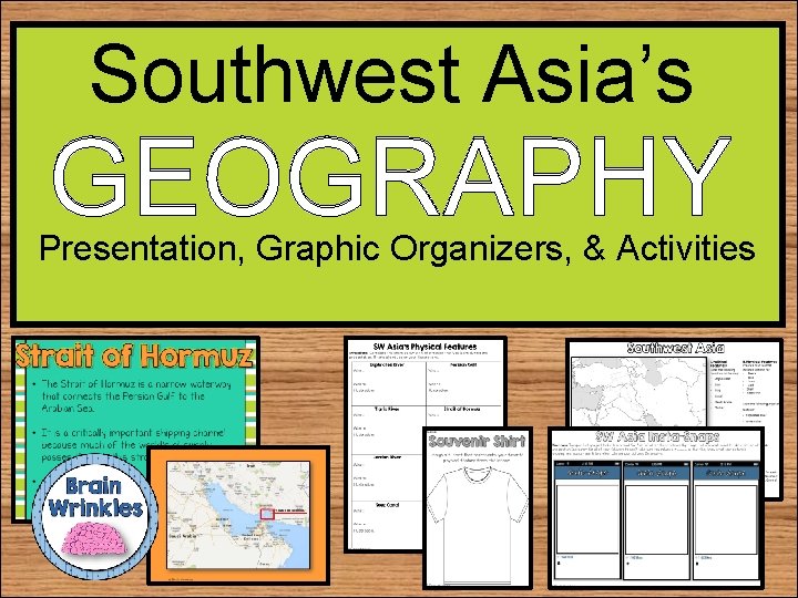 Southwest Asia’s GEOGRAPHY Presentation, Graphic Organizers, & Activities 